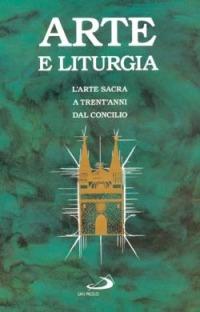 Arte e liturgia. L'arte sacra a trent'anni dal Concilio - copertina