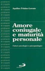 Amore coniugale e maturità personale. Fattori psicologici e psicopatologici