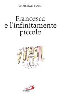 Francesco e l'infinitamente piccolo - Christian Bobin - copertina