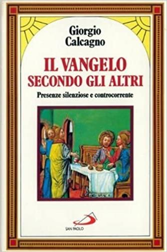 Il vangelo secondo gli altri. Presenze silenziose e controcorrente - Giorgio Calcagno - copertina