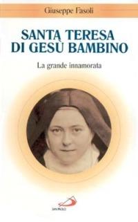 Santa Teresa di Gesù Bambino. La grande innamorata - Giuseppe Fasoli - copertina