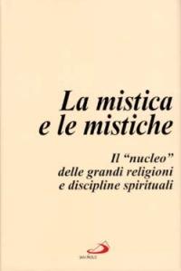 La mistica e le mistiche. Il «Nucleo» delle grandi religioni e discipline spirituali - copertina