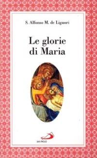 Le glorie di Maria. La «Salve regina», le virtù di Maria santissima - Sant'Alfonso Maria de'Liguori - copertina