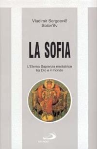 La sofia. L'eterna sapienza mediatrice tra Dio e il mondo - Vladimir Sergeevic Solov'ëv - copertina