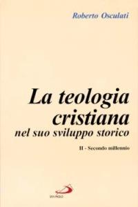 La teologia cristiana nel suo sviluppo storico. Vol. 2: Secondo millennio. - Roberto Osculati - copertina