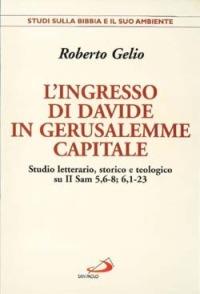 L' ingresso di Davide in Gerusalemme capitale. Studio letterario, storico e teologico su II Sam. 5, 6-8; 6, 1-23 - Roberto Gelio - copertina