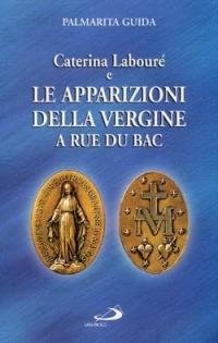 Caterina Labouré e le apparizioni della Vergine alla Rue du Bac. Per una rilettura del messaggio della Medaglia miracolosa - Palmarita Guida - copertina