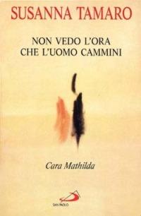 Cara Mathilda, non vedo l'ora che l'uomo cammini - Susanna Tamaro - copertina