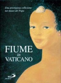 Fiume in Vaticano. Una prestigiosa collezione nei musei del papa - copertina