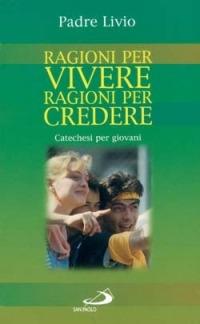 Ragioni per vivere, ragioni per credere. Catechesi per giovani. Vol. 1 - Livio Fanzaga - copertina