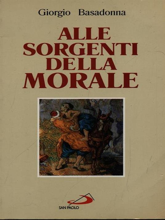 Alle sorgenti della morale. Le ragioni della speranza - Giorgio Basadonna - copertina