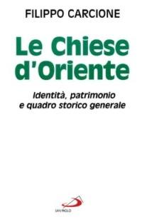 Le chiese d'Oriente. Identità, patrimonio e quadro storico generale - Filippo Carcione - copertina