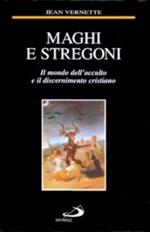 Maghi e stregoni. Il mondo dell'occulto e il discernimento cristiano