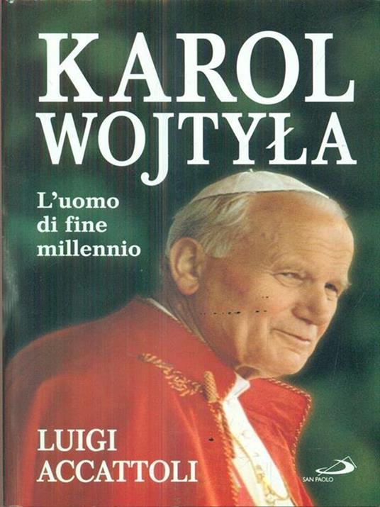 Karol Wojtyla. L'uomo di fine millennio - Luigi Accattoli - 2