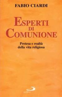 Esperti di comunione. Pretesa e realtà della vita religiosa - Fabio Ciardi - copertina