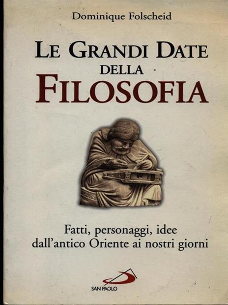 Le Grandi date della filosofia. Fatti, personaggi, idee dall'antico Oriente ai nostri giorni - Dominique Folscheid - copertina