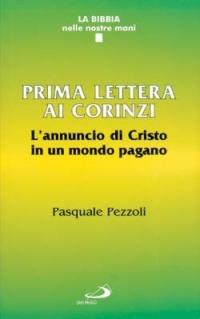 Prima Lettera ai corinzi. L'annuncio di Cristo in un mondo pagano - Pasquale Pezzoli - copertina