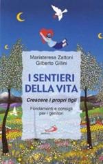 I sentieri della vita. Crescere i propri figli. Fondamenti e consigli per i genitori