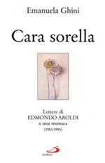 Cara sorella. Lettere di Edmondo Aroldi a una monaca (1983-1995)