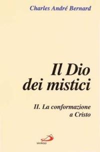 Il dio dei mistici. Vol. 2: La conformazione a Cristo. - Charles-André Bernard - copertina