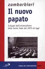 Il nuovo papato. Sviluppi dell'universalismo della Santa Sede dal 1870 ad oggi