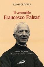 Il venerabile Francesco Paleari. Amico dei poveri, educatore di anime sacerdotali