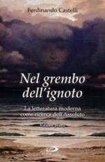 Nel grembo dell'ignoto. La letteratura moderna come ricerca dell'Assoluto. Vol. 1