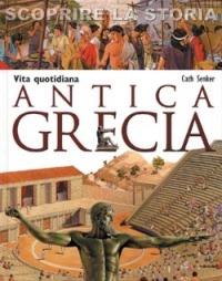 Vita quotidiana. Antica Grecia. Scoprire la storia - Cath Senker - copertina