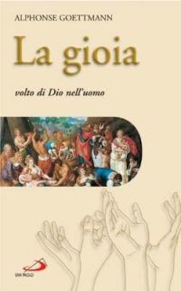 La gioia. Volto di Dio nell'uomo - Alphonse Goettmann - copertina