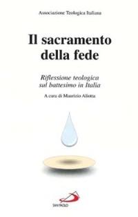 Il sacramento della fede. Riflessione teologica sul battesimo in Italia - copertina