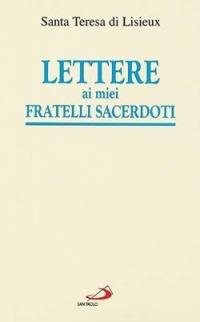 Lettere ai miei fratelli sacerdoti - Teresa di Lisieux (santa) - copertina