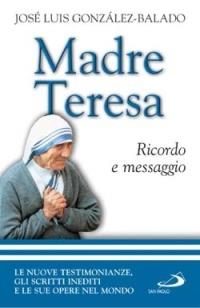 Madre Teresa. Ricordo e messaggio - José L. Gonzáles Balado - copertina