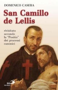 San Camillo de Lellis. Rivisitato secondo la «Positio» dei processi canonici - Domenico Casera - copertina