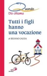 Tutti i figli hanno una vocazione. Quando Dio chiama