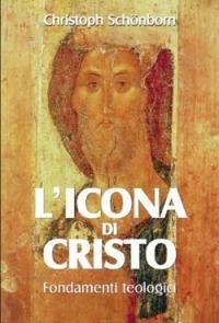 L' icona di Cristo. Fondamenti teologici - Christoph Schönborn - copertina
