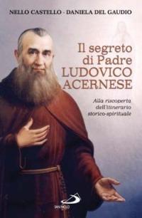 Il segreto di P. Ludovico Acernese. Alla riscoperta dell'itinerario storico-spirituale - Nello Castello,Daniela Del Gaudio - copertina