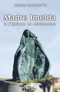 Madre Imelda e l'Istituto La Madonnina - Bruno Simonetto - copertina