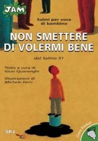 Non smettere di volermi bene. Salmi per voce di bambino. Dal Salmo 51 - Giusi Quarenghi - copertina