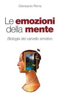 Le emozioni della mente. Biologia del cervello emotivo - Giampaolo Perna - copertina