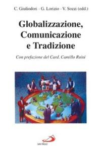 Globalizzazione, comunicazione e tradizione - Claudio Giuliodori,Giuseppe Lorizio,Vittorio Sozzi - copertina