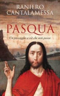 Pasqua. Un passaggio a ciò che non passa - Raniero Cantalamessa - copertina