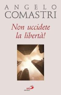 Non uccidete la libertà! - Angelo Comastri - copertina