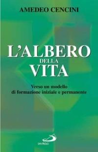 L'albero della vita. Verso un modello di formazione iniziale e permanente - Amedeo Cencini - copertina