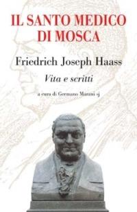Il santo medico di Mosca. Friedrich Joseph Haass. Vita e scritti - copertina