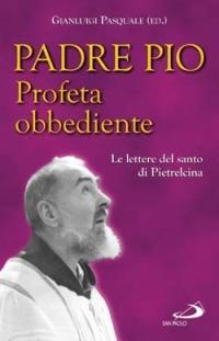 Profeta obbediente. Le lettere del santo di Pietrelcina - Pio da Pietrelcina (san) - copertina