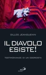 Il diavolo esiste! Testimonianze di un esorcista