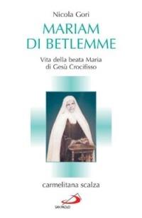 Mariam di Betlemme. Vita della beata Maria di Gesù Crocifisso carmelitana scalza - Nicola Gori - copertina