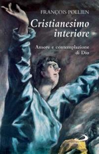 Cristianesimo interiore. Amore e contemplazione di Dio - François Pollien - copertina