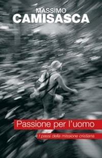 Passione per l'uomo. I passi della missione cristiana - Massimo Camisasca - copertina