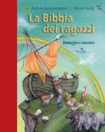 La Bibbia dei ragazzi. Immagini e racconto